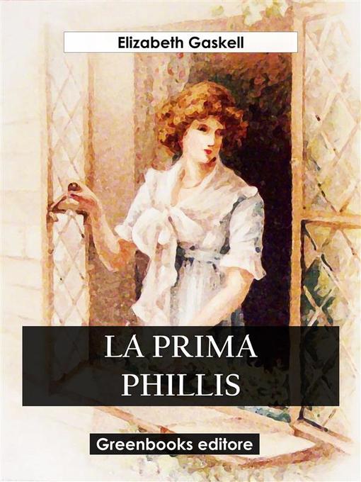 Title details for La prima Phillis by Elizabeth Gaskell - Wait list